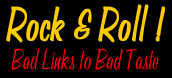 Bad Links to Bad Taste Rock'n'Roll